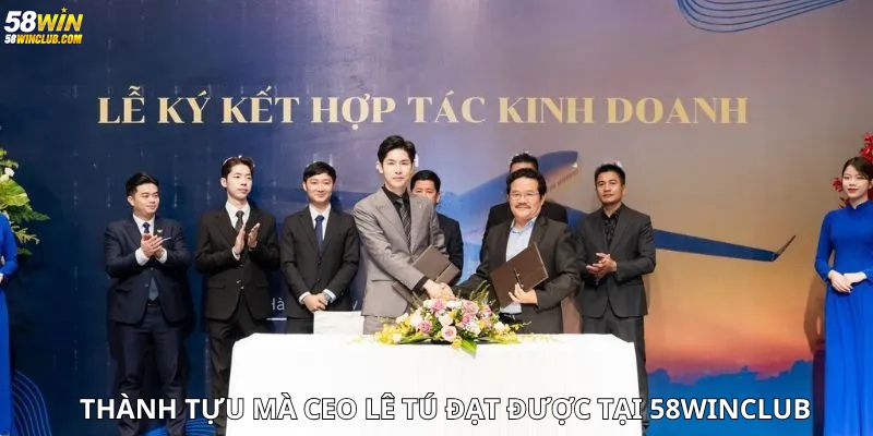 Thành tựu mà CEO Lê Tú đạt được tại 58Win