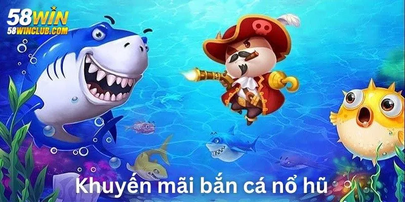 Khuyến mãi bắn cá nổ hũ giúp tăng tỷ lệ thắng cho hội viên