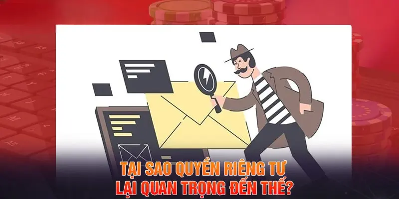 Tại sao Quyền riêng tư lại quan trọng đến thế?