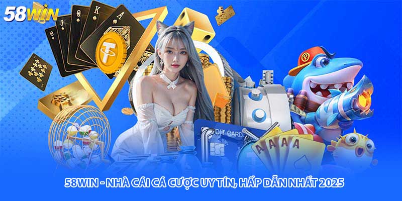 58Win - Nhà cái cá cược uy tín, hấp dẫn nhất 2025